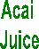 Acai
Juice