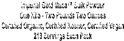 mperial Gold Maca Bulk Powder
 One Kilo - Two Pounds Two Ounces Certified Organic, 
Certified Kosher, Certified Vegan