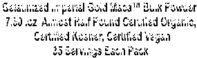 Gelatinized Imperial Gold Maca Bulk Powder 
7.50 .oz  Almost Half Pound Certified Organic,
 Certified Kosher, Certified Vegan