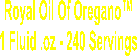 Royal Oil Of Oregano 
1 Fluid .oz - 240 Servings 