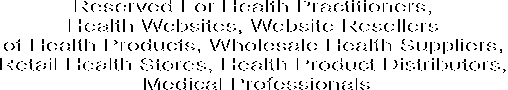 This Link Is Reserved For Health Practitioners, 
Health Websites, Authorized Resellers, 
Wholesale Health Suppliers, Retail Health Stores, 
Health Product Distributors, 
Medical Professionals, Hea